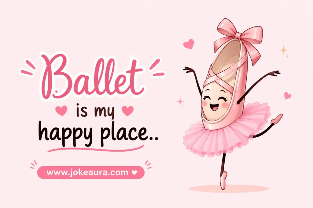 Ballet is my happy place.