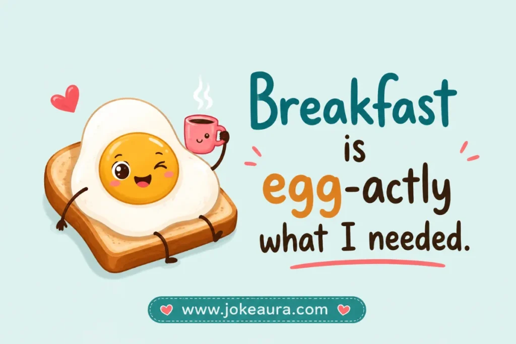 Breakfast is egg-actly what I needed.