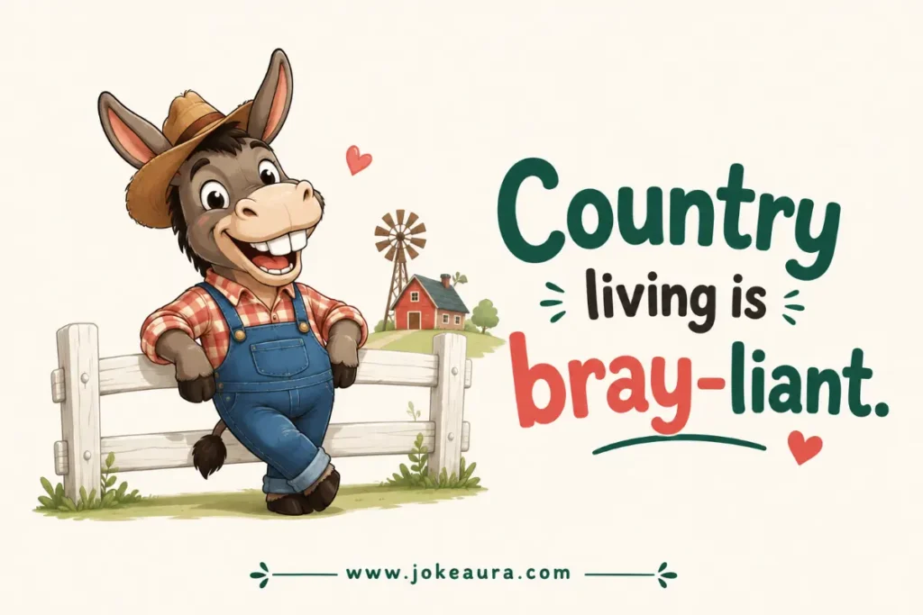 Country living is bray-liant.