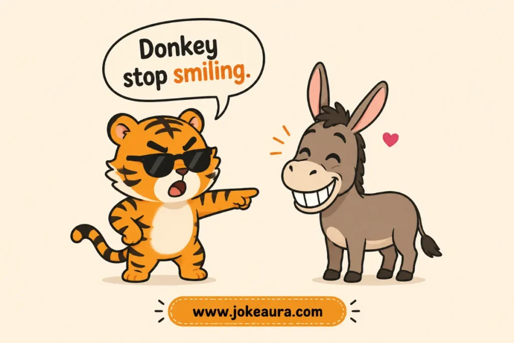 Donkey stop smiling.