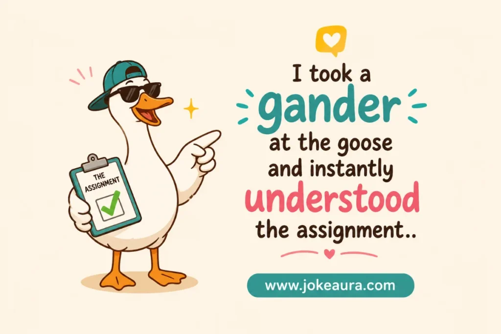 I took a gander at the goose and instantly understood the assignment.