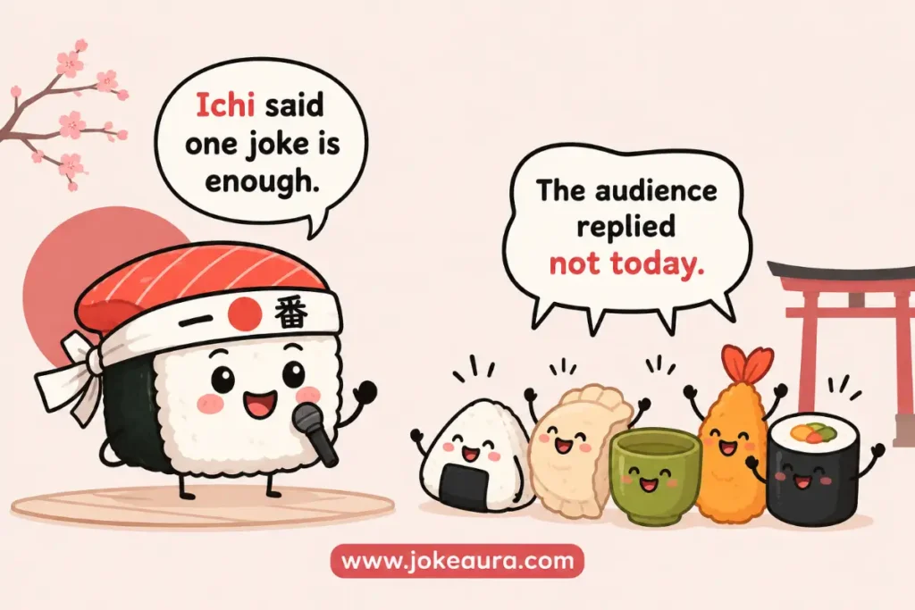 Ichi said one joke is enough. The audience replied not today.