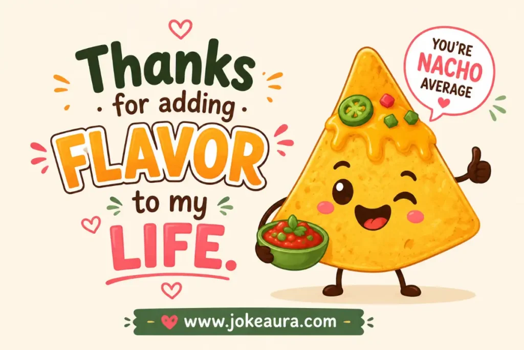 Thanks for adding flavor to my life.