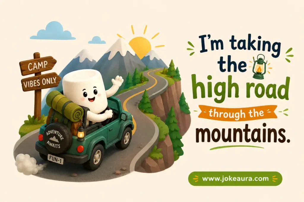 I’m taking the high road through the mountains.